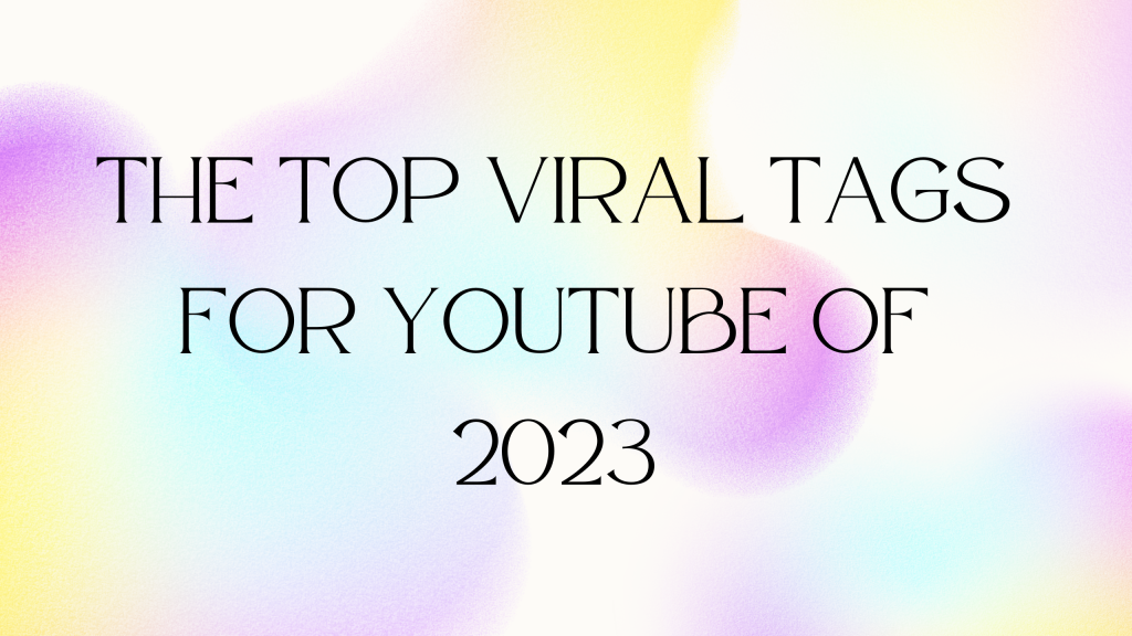 The Top Viral tags for YouTube of 2023